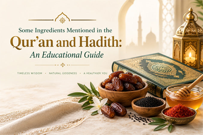 Some Ingredients Mentioned in the Qur’an and Hadith: An Educational Guide